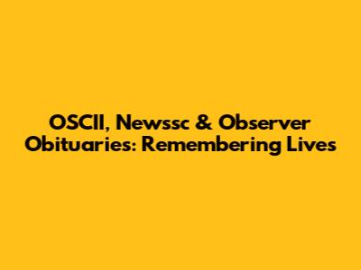 OSCII, Newssc & Observer Obituaries: Remembering Lives