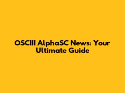 OSCIII AlphaSC News: Your Ultimate Guide