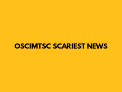 OSCIMTSC SCARIEST NEWS