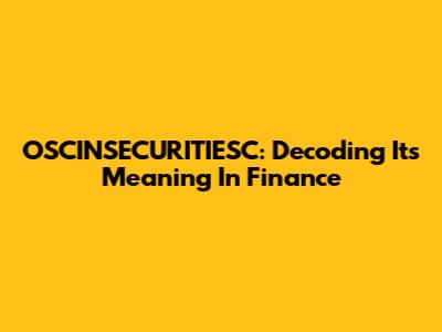 OSCINSECURITIESC: Decoding Its Meaning In Finance