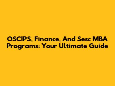 OSCIPS, Finance, And Sesc MBA Programs: Your Ultimate Guide