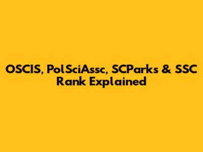 OSCIS, PolSciAssc, SCParks & SSC Rank Explained