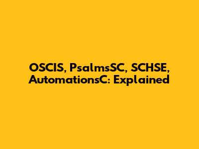OSCIS, PsalmsSC, SCHSE, AutomationsC: Explained