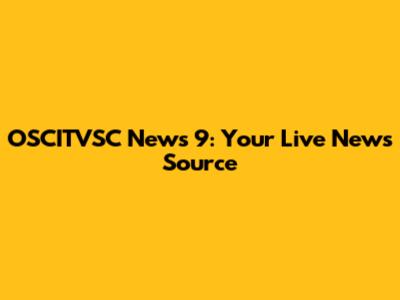 OSCITVSC News 9: Your Live News Source
