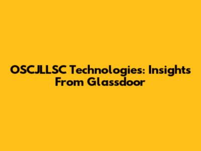 OSCJLLSC Technologies: Insights From Glassdoor
