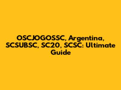 OSCJOGOSSC, Argentina, SCSUBSC, SC20, SCSC: Ultimate Guide