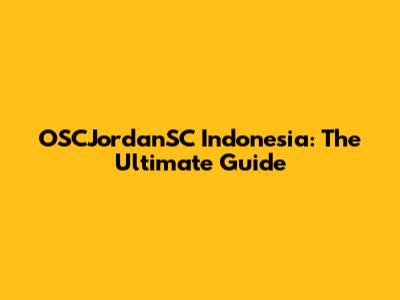 OSCJordanSC Indonesia: The Ultimate Guide