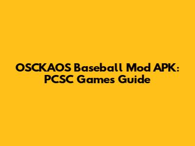 OSCKAOS Baseball Mod APK: PCSC Games Guide