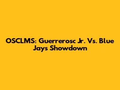 OSCLMS: Guerrerosc Jr. Vs. Blue Jays Showdown