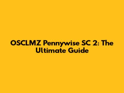 OSCLMZ Pennywise SC 2: The Ultimate Guide