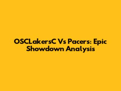 OSCLakersC Vs Pacers: Epic Showdown Analysis