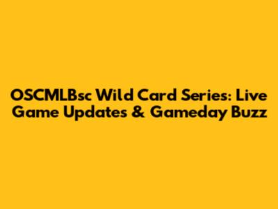 OSCMLBsc Wild Card Series: Live Game Updates & Gameday Buzz