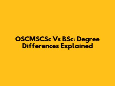 OSCMSCSc Vs BSc: Degree Differences Explained