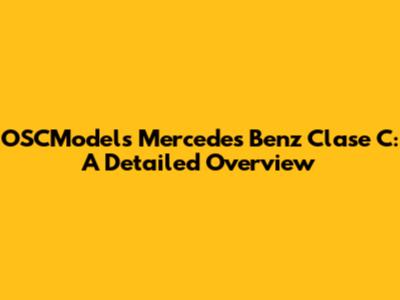 OSCModels Mercedes Benz Clase C: A Detailed Overview