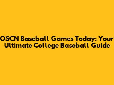 OSCN Baseball Games Today: Your Ultimate College Baseball Guide