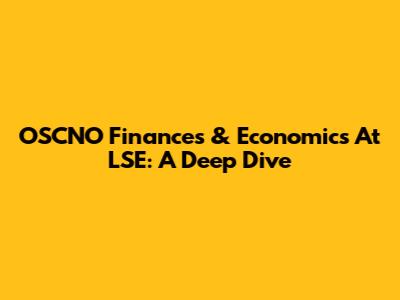 OSCNO Finances & Economics At LSE: A Deep Dive