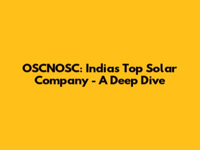 OSCNOSC: India's Top Solar Company - A Deep Dive