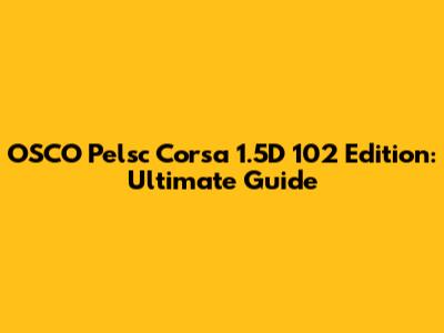 OSCO Pelsc Corsa 1.5D 102 Edition: Ultimate Guide