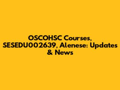 OSCOHSC Courses, SESEDU002639, Alenese: Updates & News