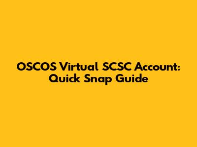 OSCOS Virtual SCSC Account: Quick Snap Guide