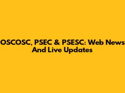 OSCOSC, PSEC & PSESC: Web News And Live Updates