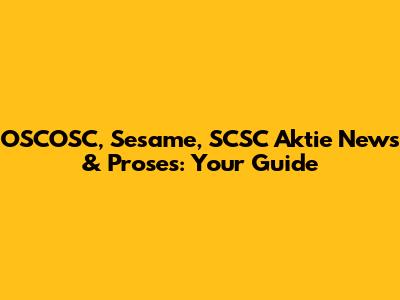 OSCOSC, Sesame, SCSC Aktie News & Proses: Your Guide