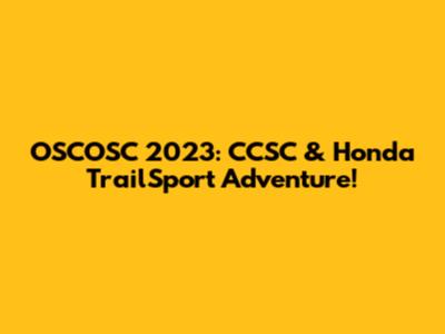 OSCOSC 2023: CCSC & Honda TrailSport Adventure!
