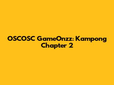 OSCOSC GameOnzz: Kampong Chapter 2