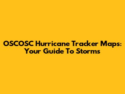 OSCOSC Hurricane Tracker Maps: Your Guide To Storms