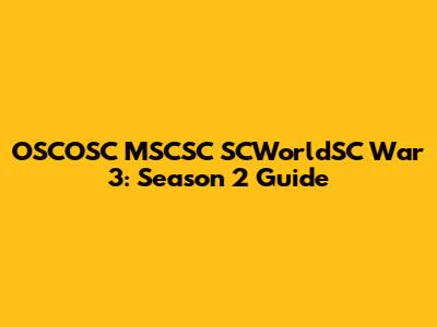 OSCOSC MSCSC SCWorldSC War 3: Season 2 Guide