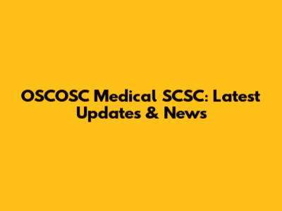 OSCOSC Medical SCSC: Latest Updates & News