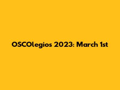 OSCOlegios 2023: March 1st