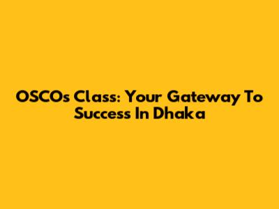 OSCOs Class: Your Gateway To Success In Dhaka