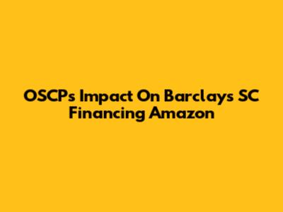 OSCP's Impact On Barclays SC Financing Amazon