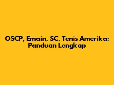 OSCP, Emain, SC, Tenis Amerika: Panduan Lengkap