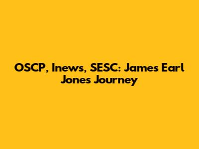 OSCP, Inews, SESC: James Earl Jones' Journey