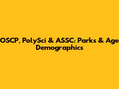 OSCP, PolySci & ASSC: Parks & Age Demographics