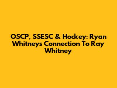 OSCP, SSESC & Hockey: Ryan Whitney's Connection To Ray Whitney