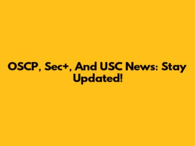 OSCP, Sec+, And USC News: Stay Updated!
