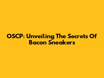 OSCP: Unveiling The Secrets Of Bacon Sneakers