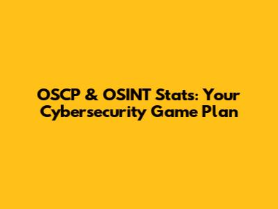 OSCP & OSINT Stats: Your Cybersecurity Game Plan