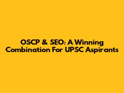 OSCP & SEO: A Winning Combination For UPSC Aspirants