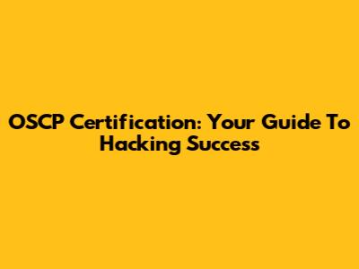 OSCP Certification: Your Guide To Hacking Success