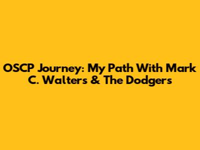 OSCP Journey: My Path With Mark C. Walters & The Dodgers