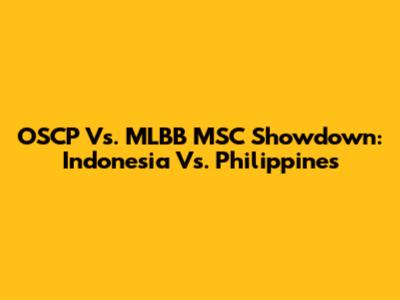 OSCP Vs. MLBB MSC Showdown: Indonesia Vs. Philippines