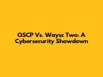 OSCP Vs. Waysc Two: A Cybersecurity Showdown