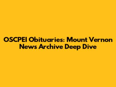 OSCPEI Obituaries: Mount Vernon News Archive Deep Dive