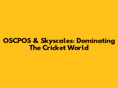 OSCPOS & Skyscales: Dominating The Cricket World