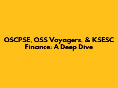 OSCPSE, OSS Voyagers, & KSESC Finance: A Deep Dive