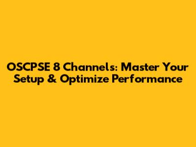 OSCPSE 8 Channels: Master Your Setup & Optimize Performance